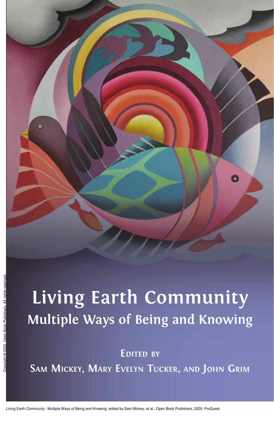 Living Earth Community : Multiple Ways of Being and Knowing by Sam Mickey; Mary Evelyn Tucker; John Grim