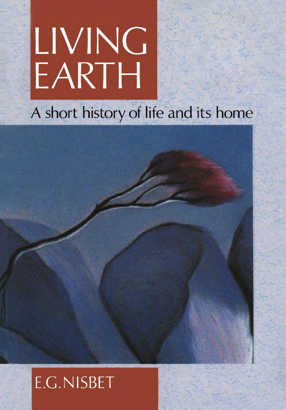 Living Earth: A Short History of Life and Its Home by E. G. Nisbet (auth.)
