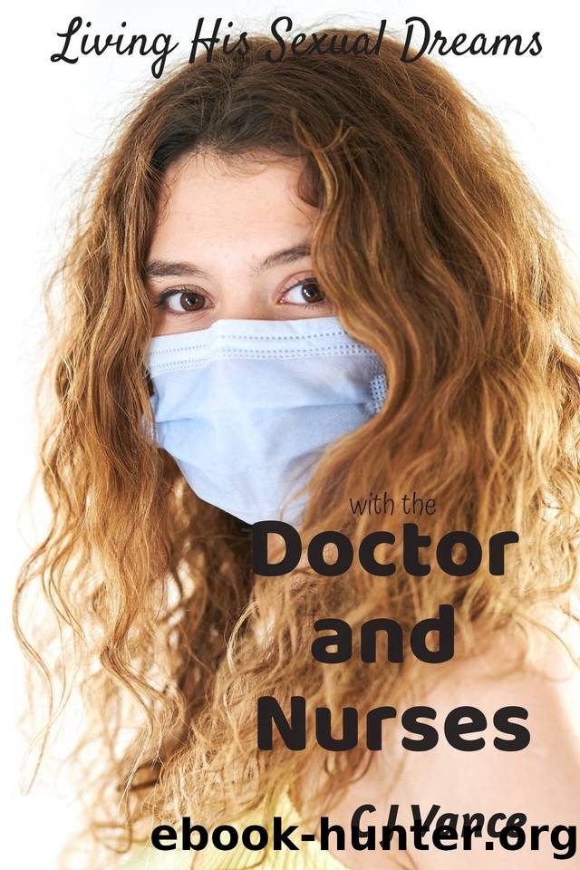 Living His Sexual Dreams: With the Doctor and Nurses by Vance C J