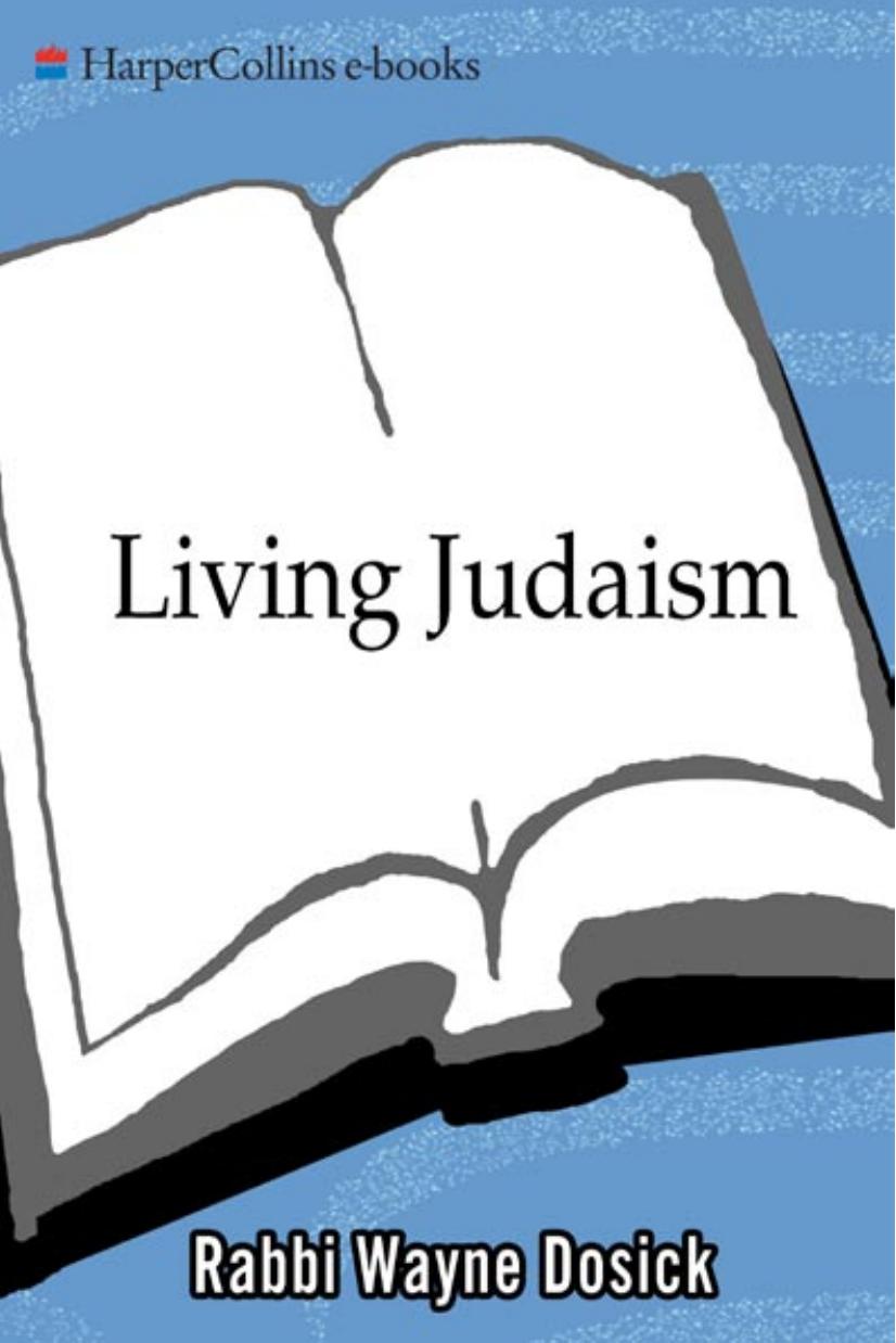 Living Judaism: The Complete Guide to Jewish Belief, Tradition, and Practice by Wayne D. Dosick