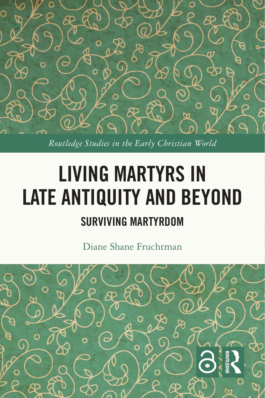 Living Martyrs in Late Antiquity and Beyond by Diane Fruchtman