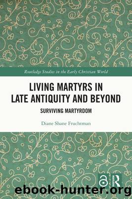 Living Martyrs in Late Antiquity and Beyond by Diane Shane Fruchtman;