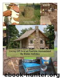Living Off Grid at Foxhole Homestead by Blake Holliday