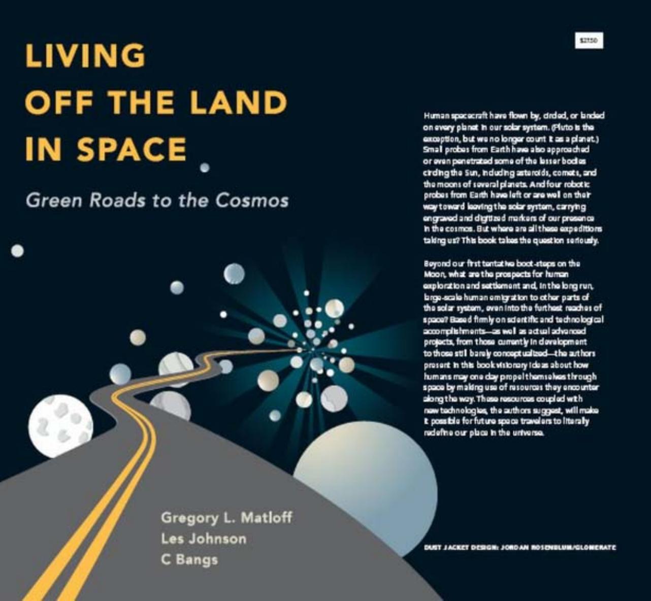 Living Off the Land in Space: Green Roads to the Cosmos by Gregory L. Matloff Les Johnson C. Bangs