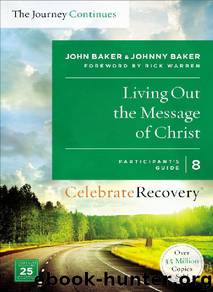 Living Out the Message of Christ: The Journey Continues, Participant's Guide 8: A Recovery Program Based on Eight Principles from the Beatitudes (Celebrate Recovery) by John Baker
