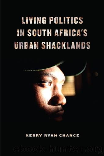 Living Politics in South Africa's Urban Shacklands by Kerry Ryan Chance