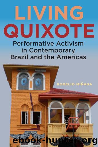 Living Quixote: Performative Activism in Contemporary Brazil and the Americas by Rogelio Miñana