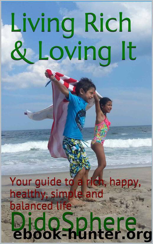 Living Rich & Loving It: Your guide to a rich, happy, healthy, simple and balanced life by DidoSphere
