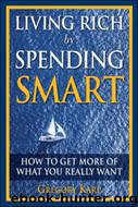 Living Rich by Spending Smart: How to Get More of What You Really Want
