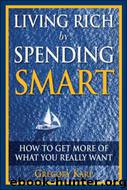 Living Rich by Spending Smart; How to Get More of What You Really Want
