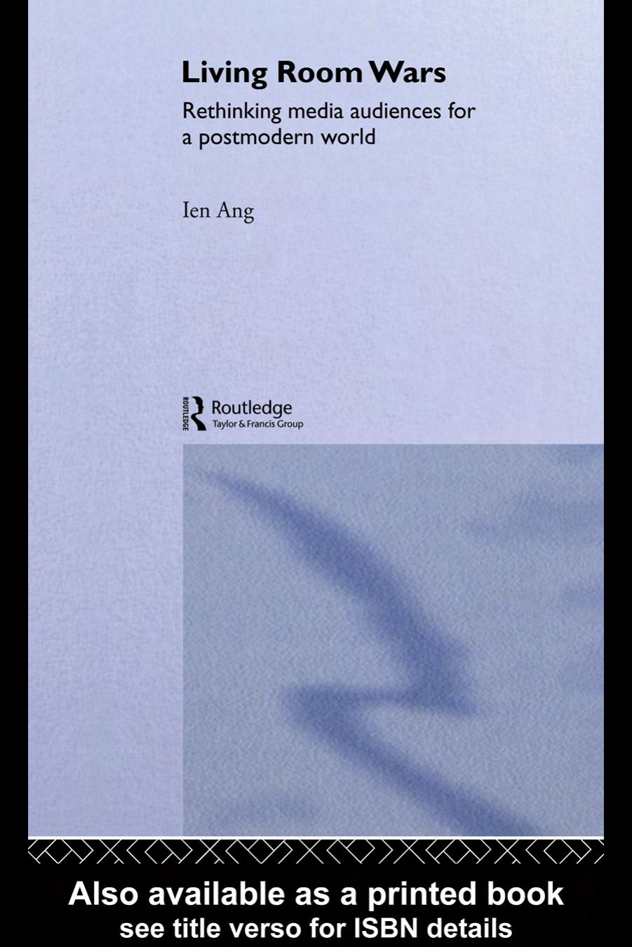 Living Room Wars: Rethinking Media Audiences for a Postmodern World by Ien Ang