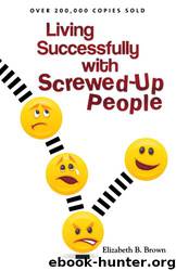 Living Successfully with Screwed-Up People by Elizabeth B. Brown