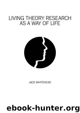 Living Theory Research as a Way of Life by Jack Whitehead