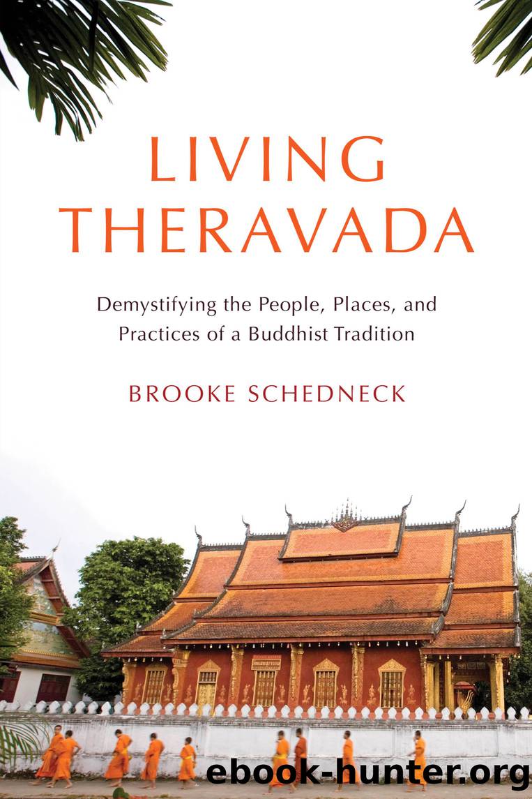 Living Theravada: Demystifying the People, Places, and Practices of a Buddhist Tradition by Brooke Schedneck