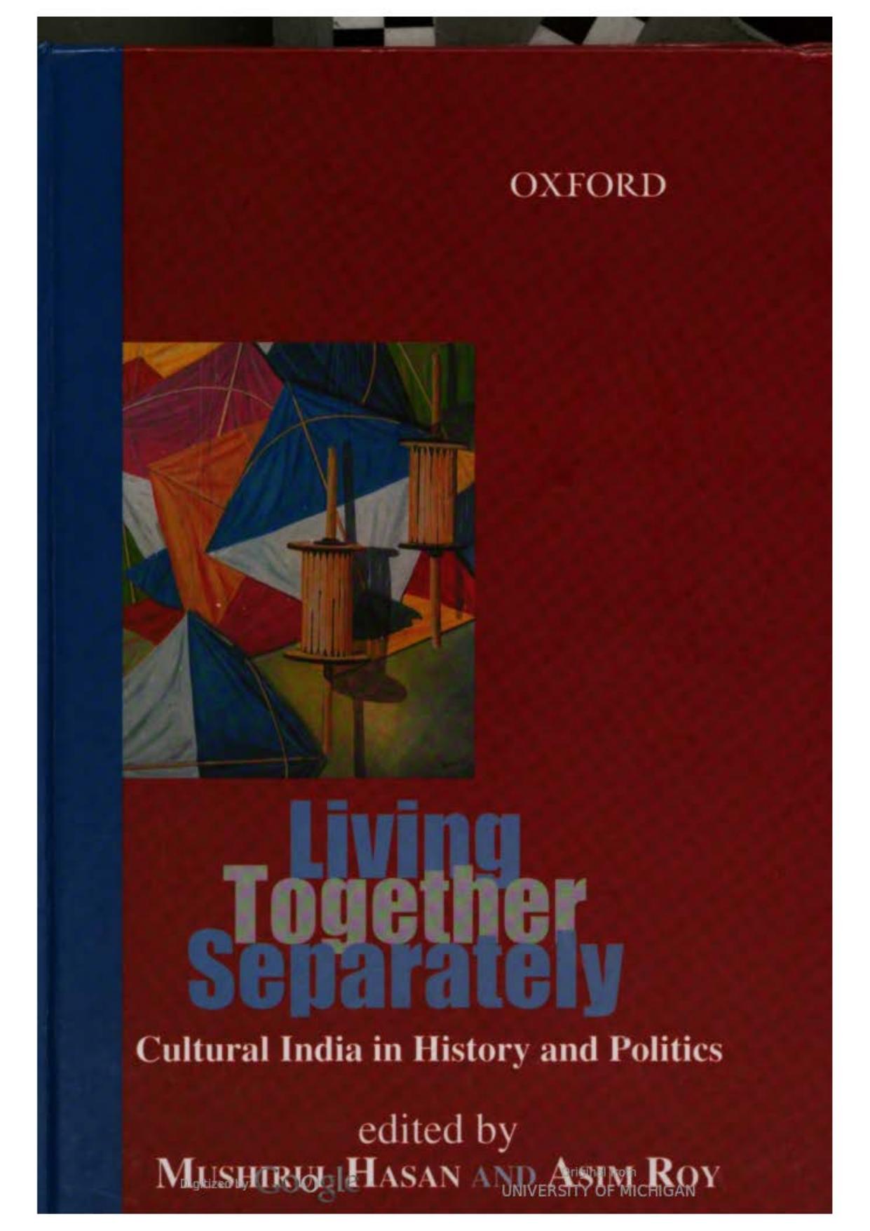 Living Together Separately: Cultural India in History and Politics by Mushirul Hasan (editor) Asim Roy (editor)