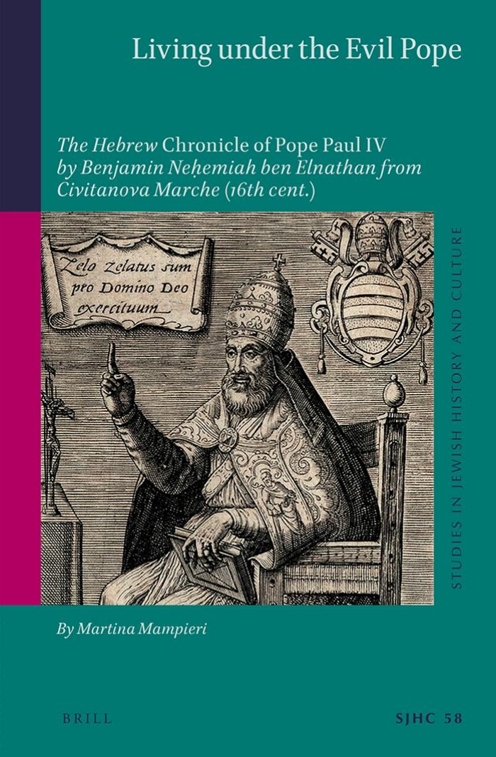 Living Under the Evil Pope: The Hebrew Chronicle of Pope Paul IV by Benjamin Neemiah Ben Elnathan From Civitanova Marche (16th Cent.) by Mampieri Martina;
