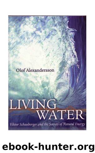 Living Water - Viktor Schauberger & the Secrets of Natural Energy (1990) by Olof Alexandersson