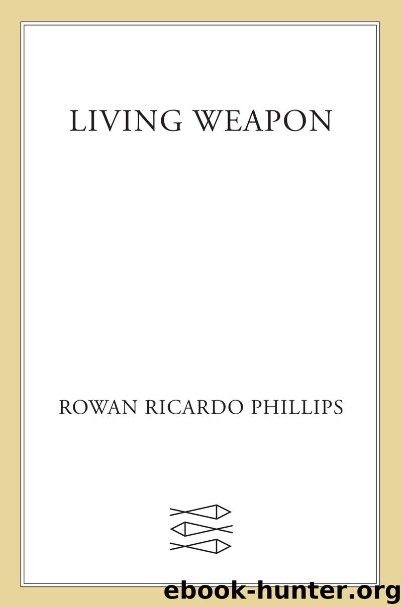 Living Weapon: Poems by Rowan Ricardo Phillips