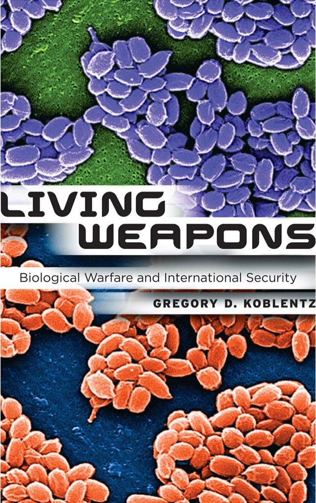 Living Weapons: Biological Warfare and International Security by by Gregory D. Koblentz