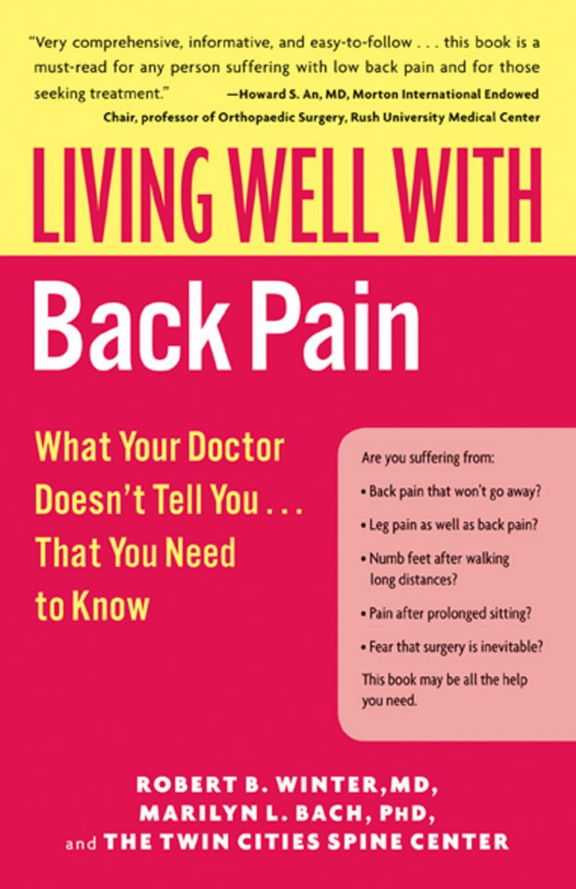 Living Well With Back Pain : What Your Doctor Doesn't Tell You-- That You Need to Know by Robert B. Winter MD Marilyn L. Bach PhD and The Twin Cities Spine Center