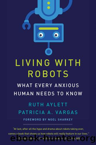 Living With Robots: What Every Anxious Human Needs to Know by Ruth Aylett & Patricia A. Vargas