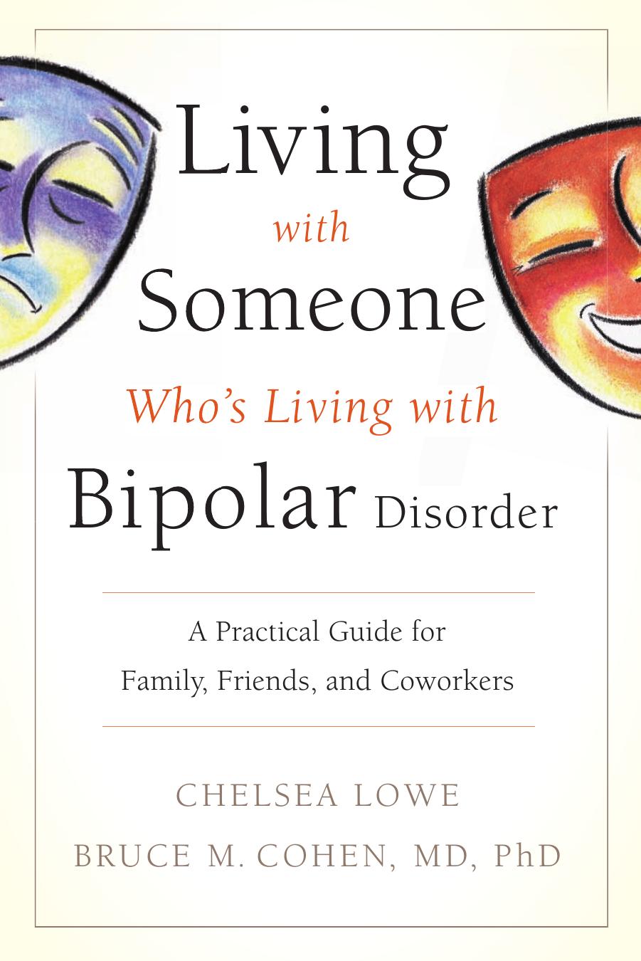 Living With Someone Who's Living With Bipolar Disorder: A Practical Guide for Family, Friends, and Coworkers by Chelsea Lowe Bruce M. Cohen MD PhD