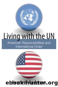 Living With the Un: American Responsibilities and International Order by Kenneth Anderson