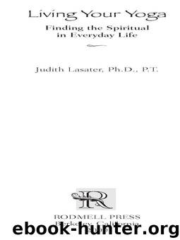 Living Your Yoga: Finding the Spiritual in Everyday Life by Judith Lasater Ph.D. P.T