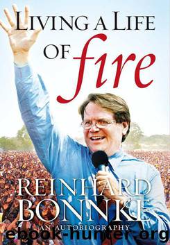 Living a Life of Fire - Reinhard Bonnke - An Autobiography by Reinhard Bonnke