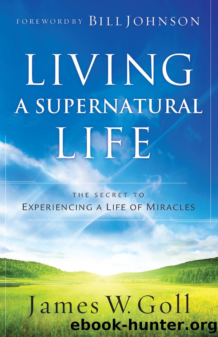 Living a Supernatural Life by James W. Goll