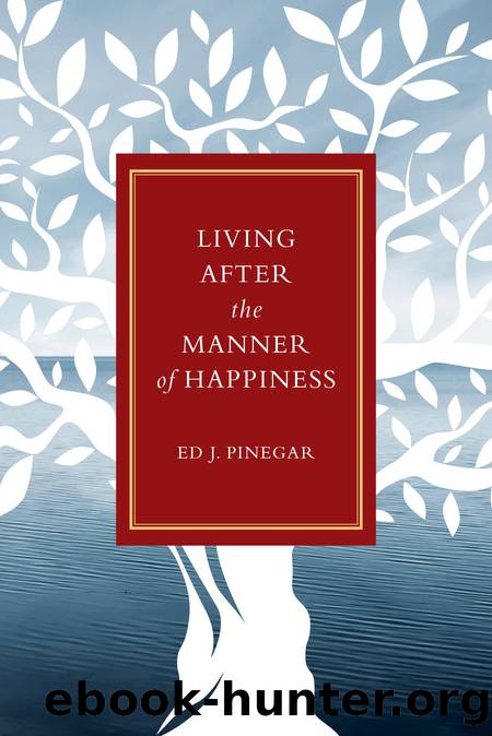 Living after the Manner of Happiness by Ed J. Pinegar