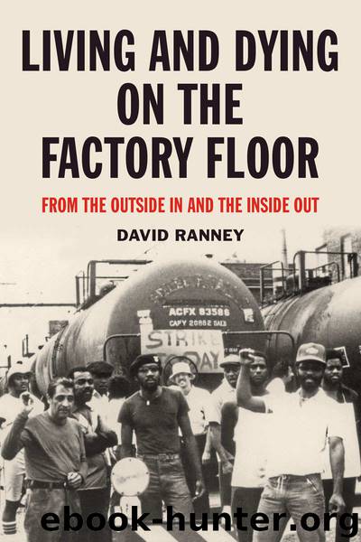 Living and Dying on the Factory Floor: From the Outside In and the Inside Out by David Ranney