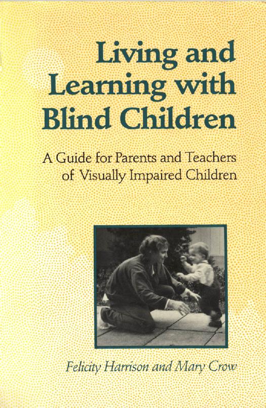 Living and Learning with Blind Children: A Guide for Parents and Teachers of Visually Impaired Children by Felicity Harrison; Mary Crow