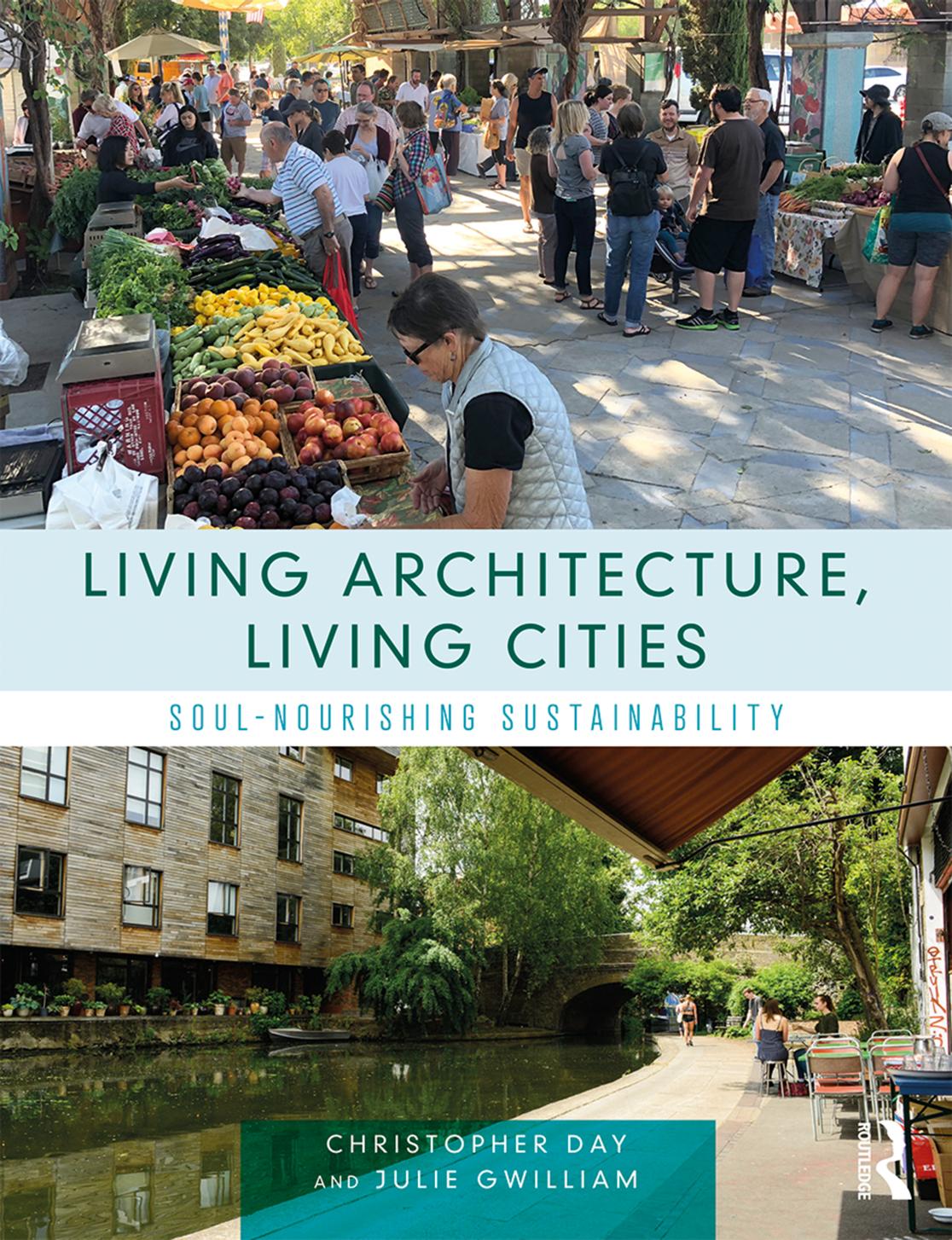 Living architecture, living cities : soul-nourishing sustainability by Day Christopher; Gwilliam Julie P