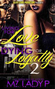 Living for Love and Dying for Loyalty 2 by Mz. Lady P