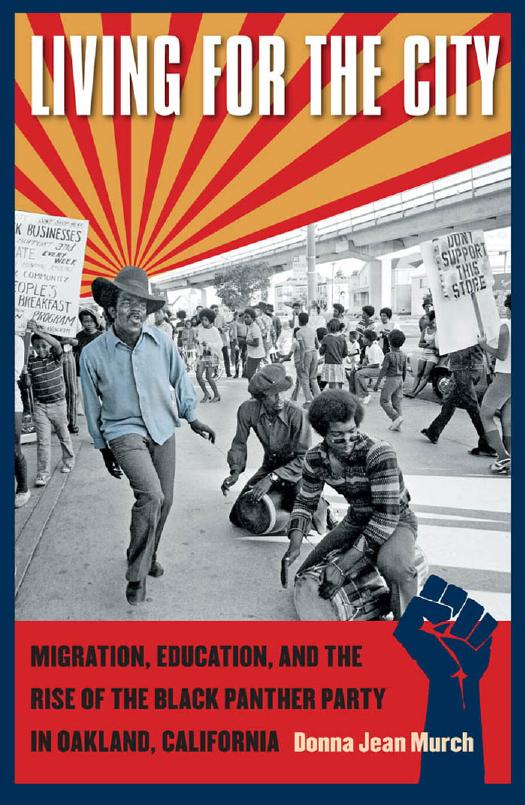 Living for the City: Migration, Education, and the Rise of the Black Panther Party in Oakland, California by Donna Jean Murch
