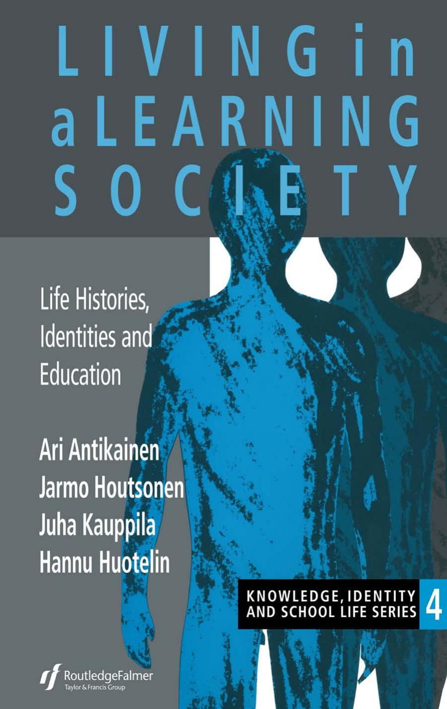Living in a Learning Society: Life-Histories, Identities and Education by Ari Antikainen Jarmo Houtsonen Juha Kauppila Hannu Huotelin