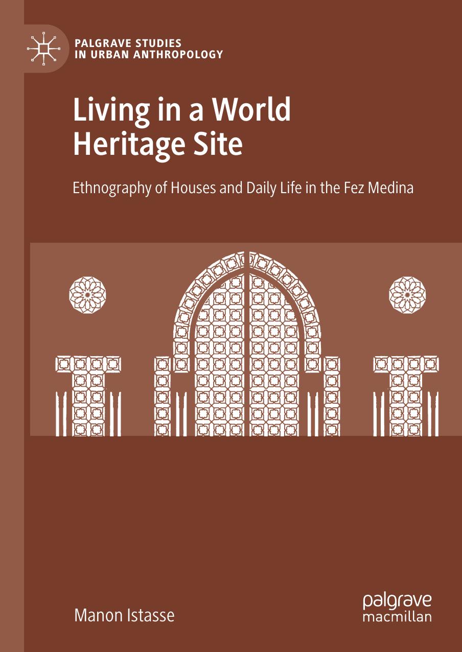 Living in a World Heritage Site: Ethnography of Houses and Daily Life in the Fez Medina by Manon Istasse