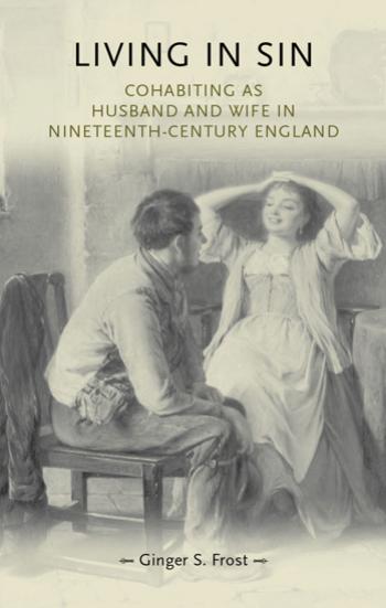 Living in sin: Cohabiting as husband and wife in nineteenth-century England by Ginger Frost