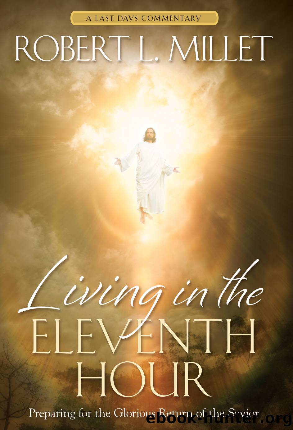 Living in the Eleventh Hour by Robert L. Millet