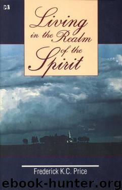 Living in the Realm of the Spirit by Frederick K. C. Price