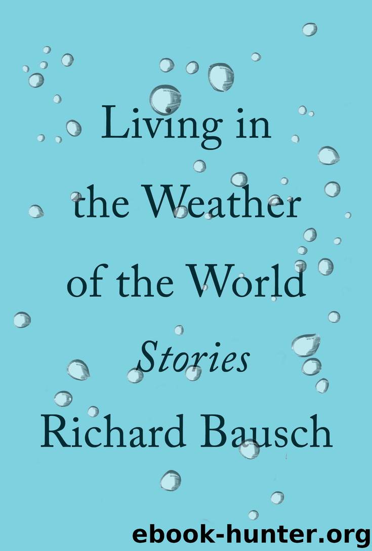 Living in the Weather of the World by Richard Bausch