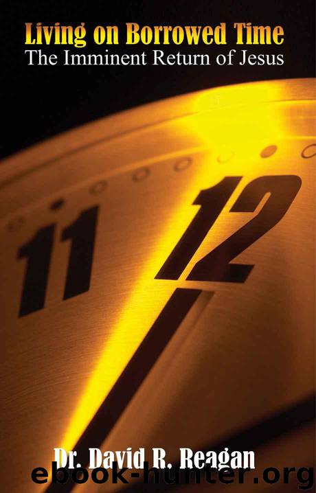 Living on Borrowed Time: The Imminent Return of Jesus by Reagan David