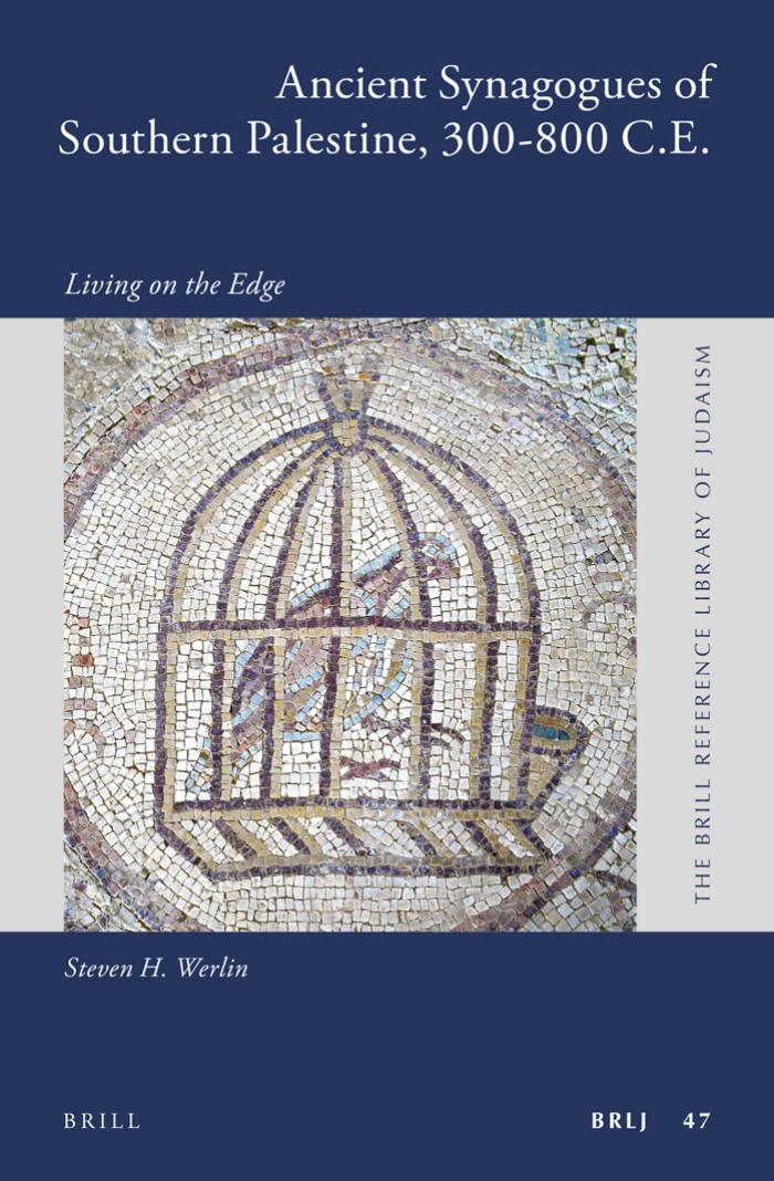 Living on the Edge: Ancient Synagogues of Southern Palestine, 300-800 CE by Steven H. Werlin
