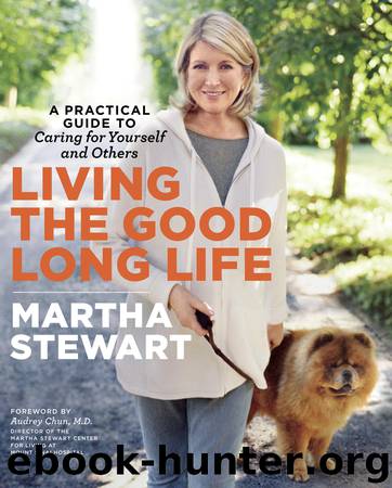 Living the Good Long Life: A Practical Guide to Caring for Yourself and Others by Martha Stewart