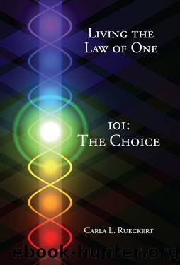 Living the Law of One â 101: The Choice by Carla L. Rueckert