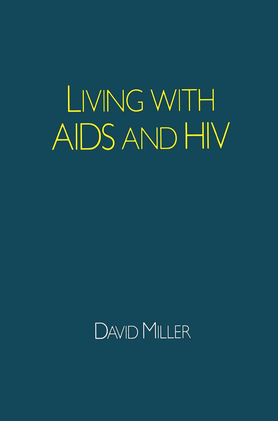 Living with AIDS and HIV by David Miller (auth.)