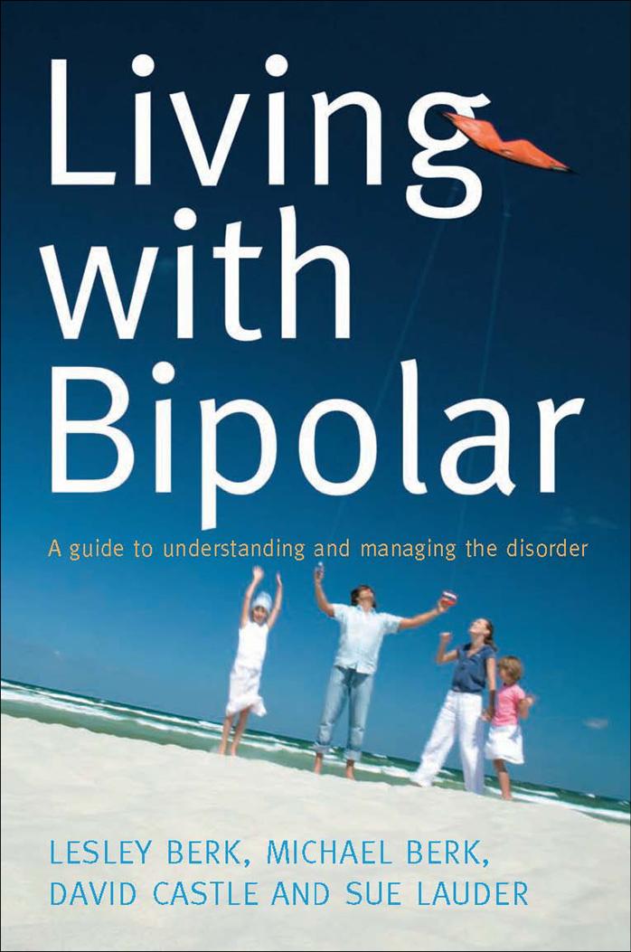 Living with Bipolar: A Guide to Understanding and Managing the Disorder by Lesley Berk Michael Berk David Castle Sue Lauder