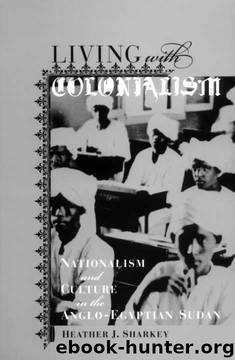 Living with Colonialism: Nationalism and Culture in the Anglo-Egyptian Sudan (Colonialisms) by Heather J. Sharkey