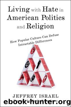 Living with Hate in American Politics and Religion by Jeffrey Israel
